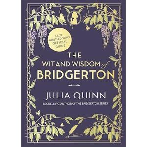 Julia Quinn The Wit And Wisdom Of Bridgerton: Lady Whistledown'S Official Guide