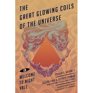 Joseph Fink Great Glowing Coils Of The Universe: Welcome To Night Vale Episodes, Volume 2