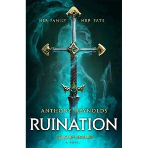 Anthony Reynolds Ruination: A League Of Legends Novel