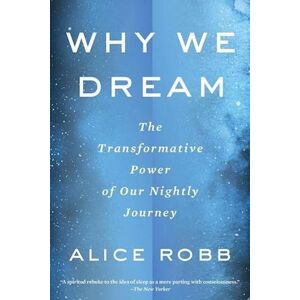 Alice Robb Why We Dream