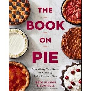 Erin Jeanne McDowell Book On Pie: Everything You Need To Know To Bake Perfect Pies