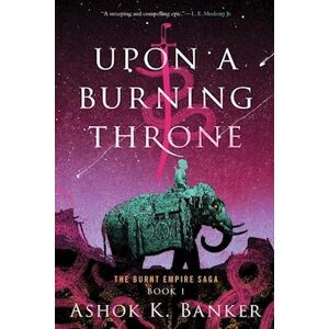 Ashok K. Banker Upon A Burning Throne
