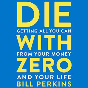 Bill Perkins Die With Zero