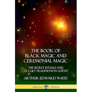 Arthur Edward Waite The Book Of Black Magic And Ceremonial Magic