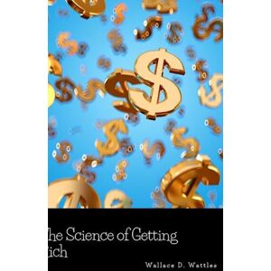 Wallace D. Wattles The Science Of Getting Rich