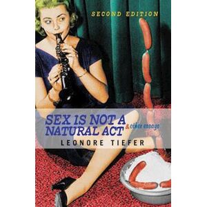 Leonore Tiefer Sex Is Not A Natural Act & Other Essays