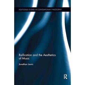 Jonathan Lewis Reification And The Aesthetics Of Music