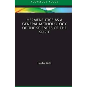 Emilio Betti Hermeneutics As A General Methodology Of The Sciences Of The Spirit