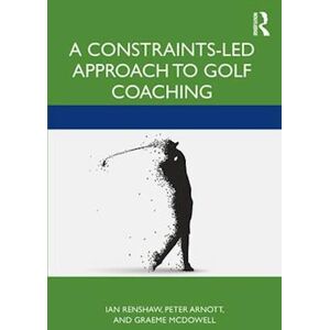 Ian Renshaw A Constraints-Led Approach To Golf Coaching