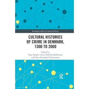 Cultural Histories Of Crime In Denmark, 1500 To 2000