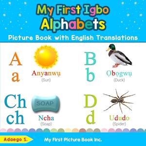 Adaego S. My First Igbo Alphabets Picture Book With English Translations: Bilingual Early Learning & Easy Teaching Igbo Books For Kids