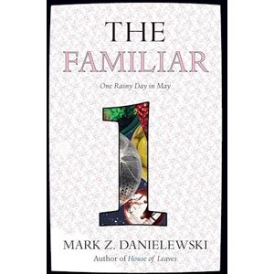 Mark Z. Danielewski The Familiar, Volume 1