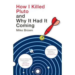 Mike Brown How I Killed Pluto And Why It Had It Coming