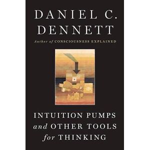 Daniel C. Dennett Intuition Pumps And Other Tools For Thinking