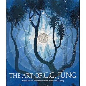The Foundation of the Works of C. G. Jung The Art Of C. G. Jung