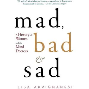 Lisa Appignanesi Mad, Bad And Sad