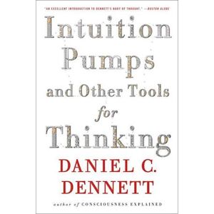 Daniel C. Dennett Intuition Pumps And Other Tools For Thinking