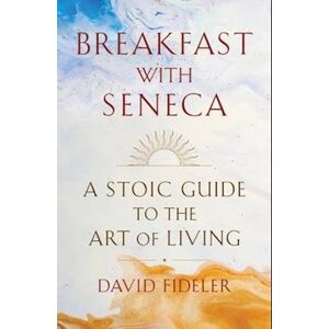 David Fideler Breakfast With Seneca