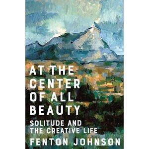 Fenton Johnson At The Center Of All Beauty