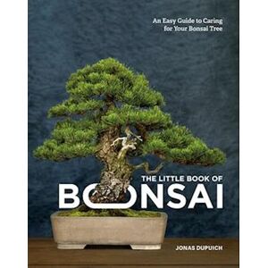 Jonas Dupuich The Little Book Of Bonsai