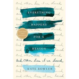 Kate Bowler Everything Happens For A Reason