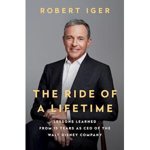 Robert Iger The Ride Of A Lifetime