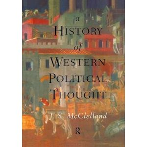 J. S. McClelland A History Of Western Political Thought