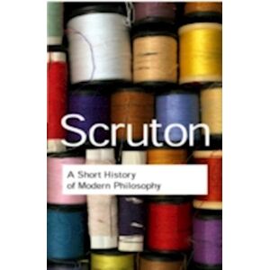 Roger Scruton A Short History Of Modern Philosophy