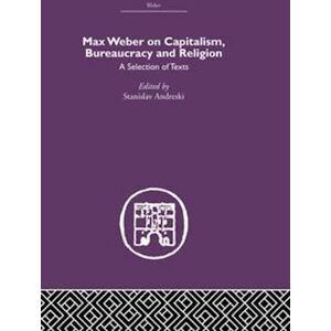 Max Weber On Capitalism, Bureaucracy And Religion