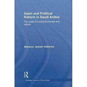 Mansoor Jassem Alshamsi Islam And Political Reform In Saudi Arabia