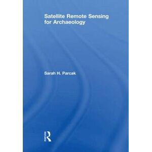 Sarah H. Parcak Satellite Remote Sensing For Archaeology