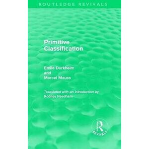 Emile Durkheim Primitive Classification (Routledge Revivals)