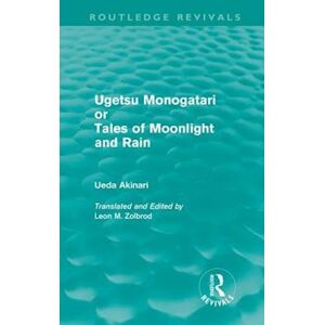 Ueda Akinari Ugetsu Monogatari Or Tales Of Moonlight And Rain (Routledge Revivals)