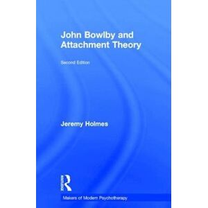 Jeremy Holmes John Bowlby And Attachment Theory