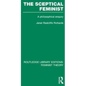 Janet Richards The Sceptical Feminist (Rle Feminist Theory)