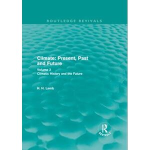 H. H. Lamb Climate: Present, Past And Future (Routledge Revivals)