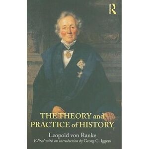 Leopold von Ranke The Theory And Practice Of History