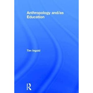 Tim Ingold Anthropology And/as Education