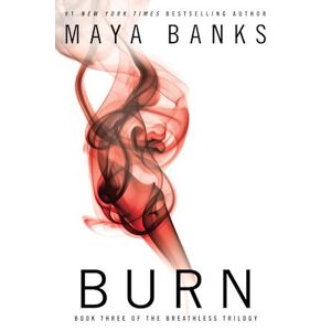 Maya Banks Breathless Trilogy 3. Burn