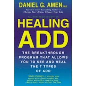 Daniel G. Amen Healing Add From The Inside Out: The Breakthrough Program That Allows You To See And Heal The Seven Types Of Attention Deficit Disorder