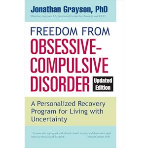 Jonathan Grayson Freedom From Obsessive Compulsive Disorder: A Personalized Recovery Program For Living With Uncertainty, Updated Edition