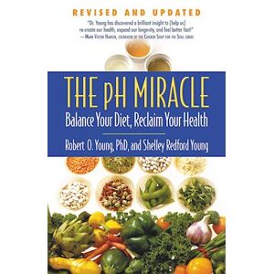 Shelley Redford Young The Ph Miracle: Balance Your Diet, Reclaim Your Health