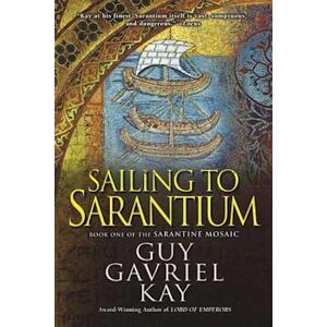 Guy Gavriel Kay Sailing To Sarantium