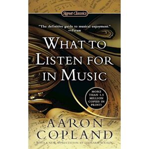 Aaron Copland What To Listen For In Music