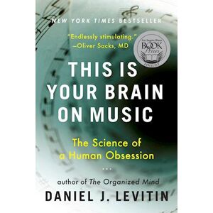 Daniel J. Levitin This Is Your Brain On Music: The Science Of A Human Obsession