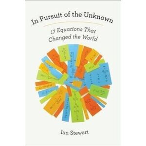 Ian Stewart In Pursuit Of The Unknown: 17 Equations That Changed The World