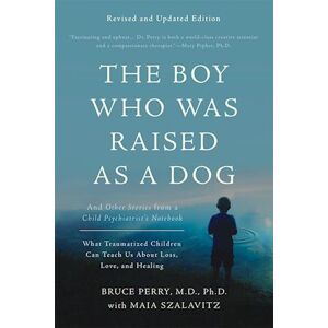 Bruce D. Perry The Boy Who Was Raised As A Dog, 3rd Edition