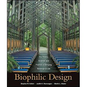 Stephen R. Kellert Biophilic Design – The Theory, Science, And Practice Of Bringing Buildings To Life