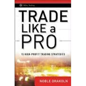 N. Drakoln Trade Like A Pro – 15 High–profit Trading Strategies