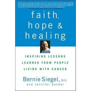 Bernie Siegel Faith, Hope, And Healing